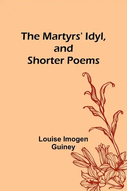 The Martyrs' Idyl, and Shorter Poems - Paperback