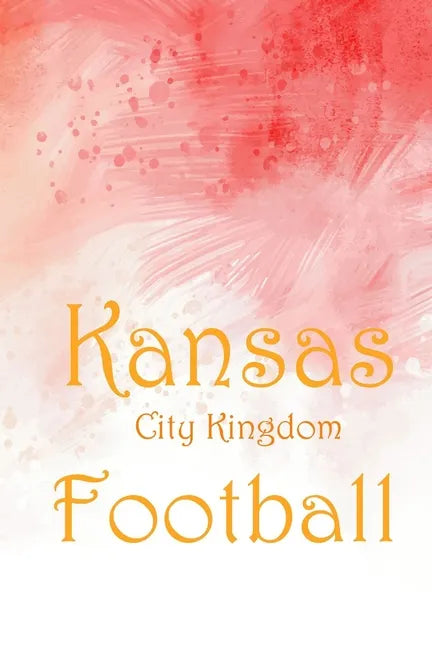 Kansas City Kingdom Football jounal: Kansas City Kingdom Football 2020 - KC Chiefs red arrowhead Premium - Paperback