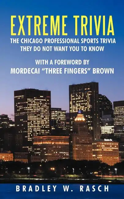 Extreme Trivia: The Chicago Professional Sports Trivia They Do Not Want You To Know With a Forward by Mordecai 