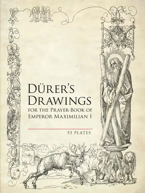 Durer's Drawings for the Prayer-Book of Emperor Maximilian I: 53 Plates - Paperback