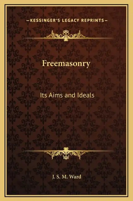 Freemasonry: Its Aims and Ideals - Hardcover