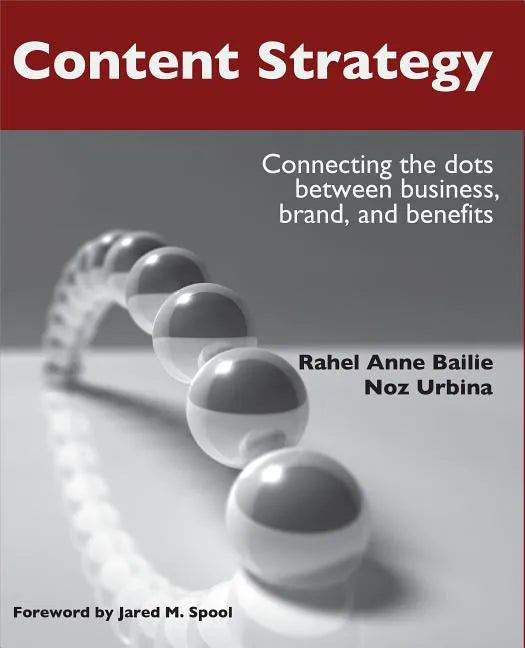 Content Strategy: Connecting the Dots Between Business, Brand, and Benefits - Paperback