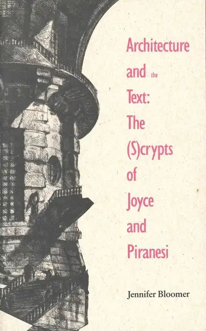 Architecture and the Text: The (S)Crypts of Joyce and Piranesi - Paperback