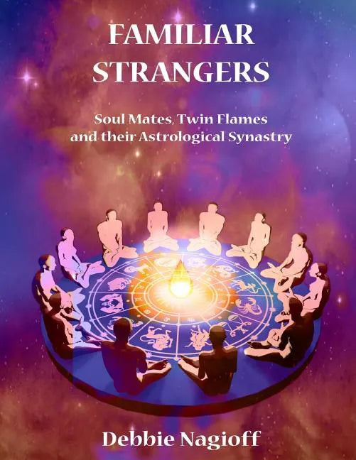 FAMILIAR STRANGERS - Soul Mates, Twin Flames and their Astrological Synastry - Paperback