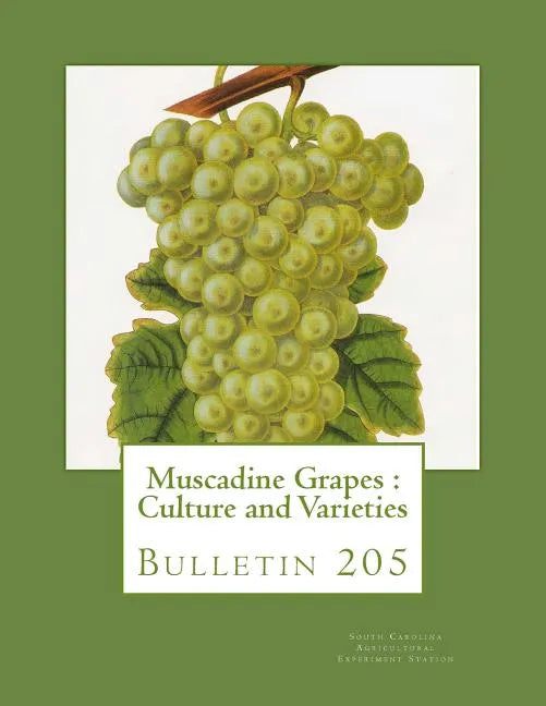Muscadine Grapes: Culture and Varieties: Bulletin 205 - Paperback