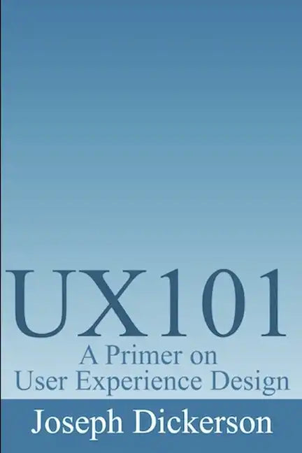 Ux101: A Primer on User Experience Design - Paperback