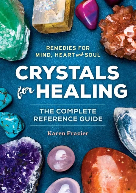 Crystals for Healing: The Complete Reference Guide with Over 200 Remedies for Mind, Heart & Soul - Paperback