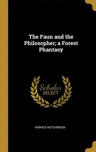 The Faun and the Philosopher; a Forest Phantasy - Hardcover
