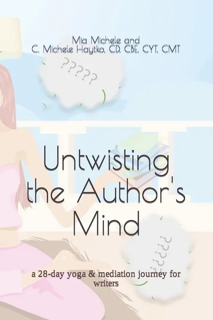 Untwisting the Author's Mind: a 28-day yoga & mediation journey for writers - Paperback