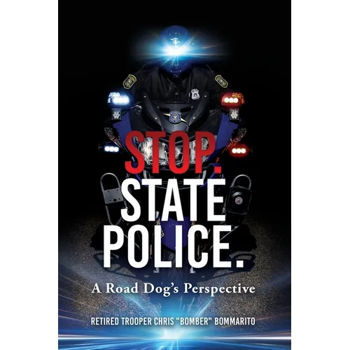 Stop. State Police.: A Road Dog's Perspective - Paperback