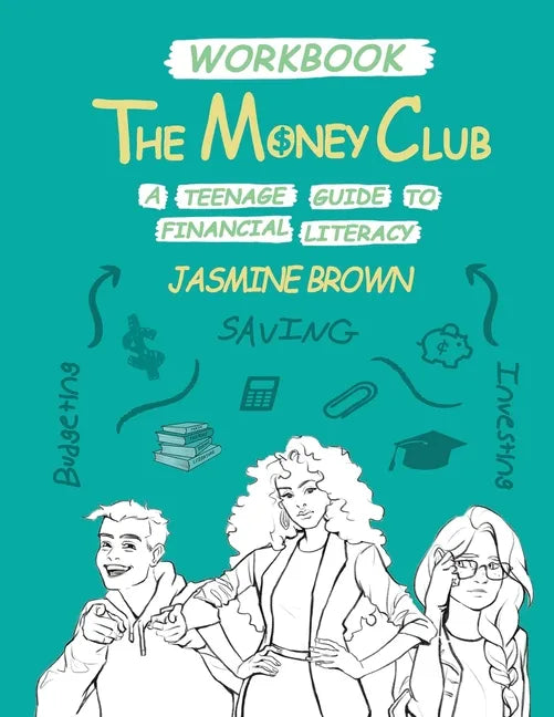 The Money Club: A Teenage Guide to Financial Literacy Workbook - Paperback