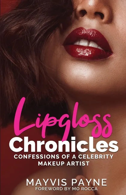 Lipgloss Chronicles: Confessions of a Celebrity Make-Up Artist - Paperback