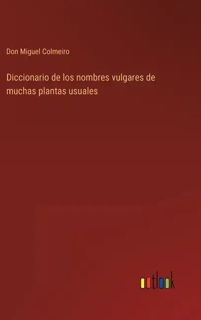 Diccionario de los nombres vulgares de muchas plantas usuales - Hardcover
