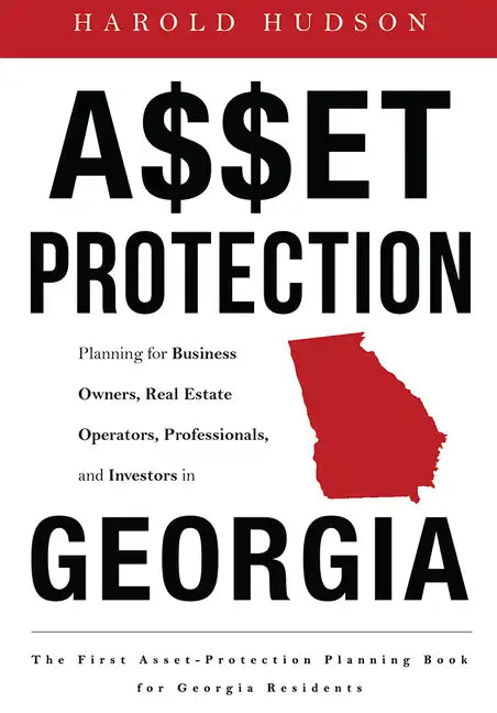Asset Protection: Planning for Business Owners, Real Estate Operators, Professionals, and Investors in Georgia - Paperback