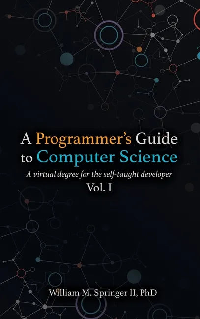 A Programmer's Guide to Computer Science: A virtual degree for the self-taught developer - Hardcover