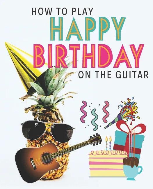 How To Play Happy Birthday On The Guitar - Paperback