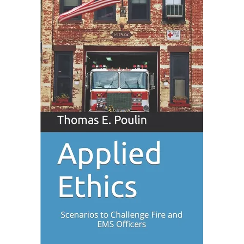 Applied Ethics: Scenarios to Challenge Fire and EMS Officers - Paperback