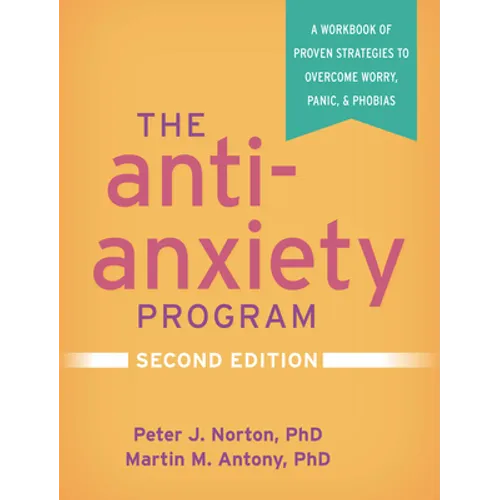 The Anti-Anxiety Program: A Workbook of Proven Strategies to Overcome Worry, Panic, and Phobias - Paperback