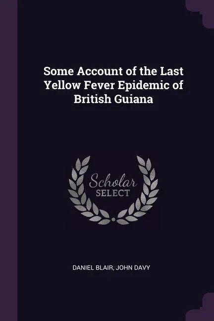 Some Account of the Last Yellow Fever Epidemic of British Guiana - Paperback