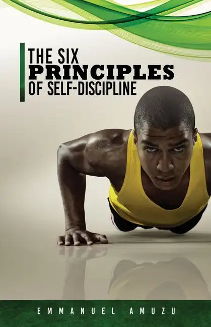 The Six Principles of Self-Discipline - Paperback