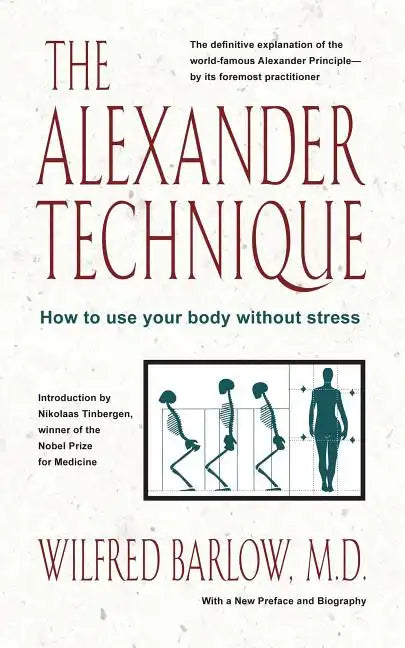 The Alexander Technique: How to Use Your Body Without Stress - Paperback