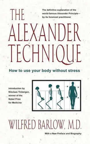 The Alexander Technique: How to Use Your Body Without Stress - Paperback