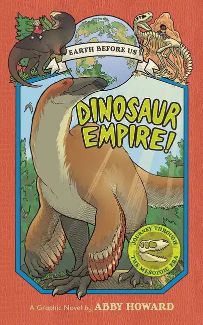 Dinosaur Empire! (Earth Before Us #1): Journey Through the Mesozoic Era - Hardcover