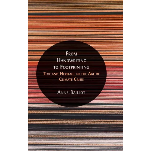 From Handwriting to Footprinting: Text and Heritage in the Age of Climate Crisis - Hardcover