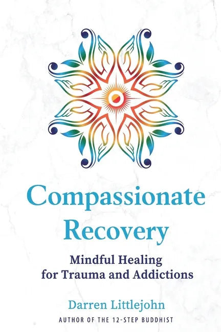 Compassionate Recovery: Mindful Healing for Trauma and Addictions - Paperback
