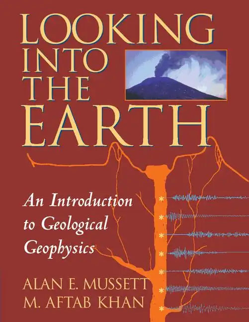 Looking Into the Earth: An Introduction to Geological Geophysics - Paperback