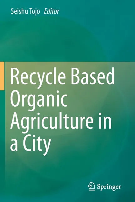 Recycle Based Organic Agriculture in a City - Paperback