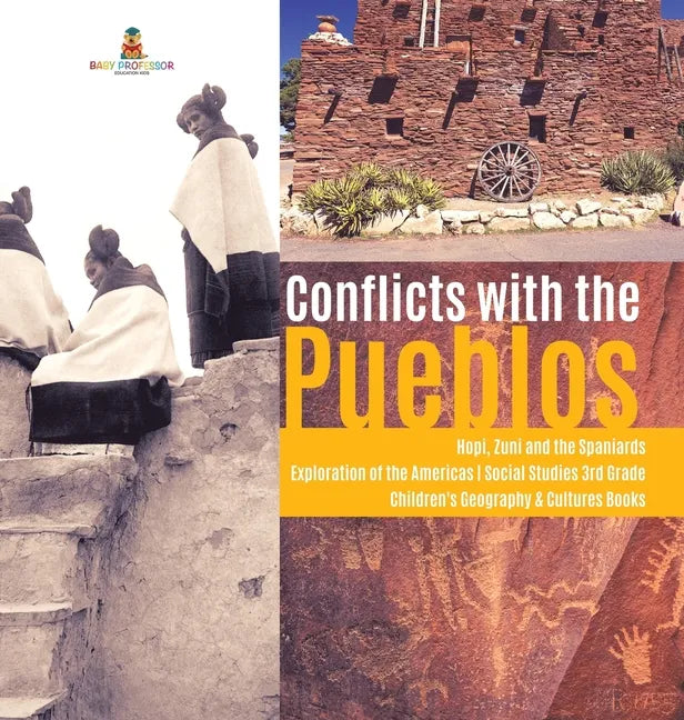 Conflicts with the Pueblos Hopi, Zuni and the Spaniards Exploration of the Americas Social Studies 3rd Grade Children's Geography & Cultures Books - Hardcover