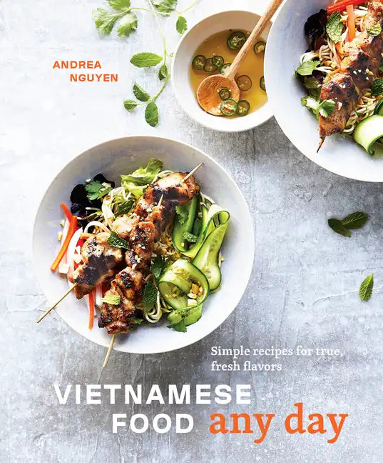 Vietnamese Food Any Day: Simple Recipes for True, Fresh Flavors [A Cookbook] - Hardcover