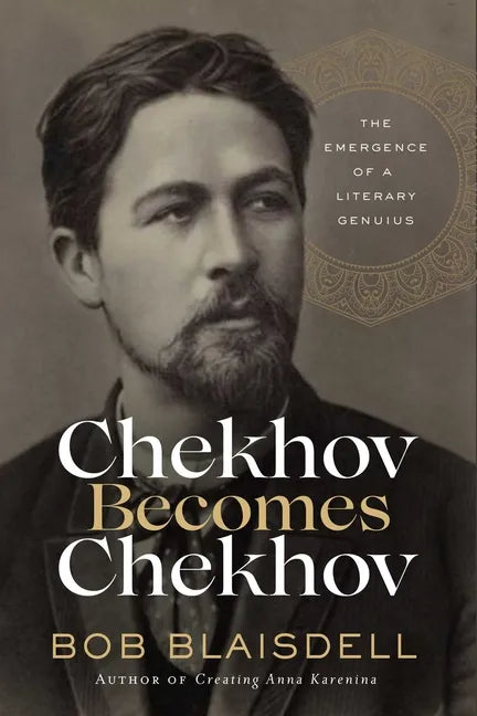 Chekhov Becomes Chekhov: The Emergence of a Literary Genius - Hardcover