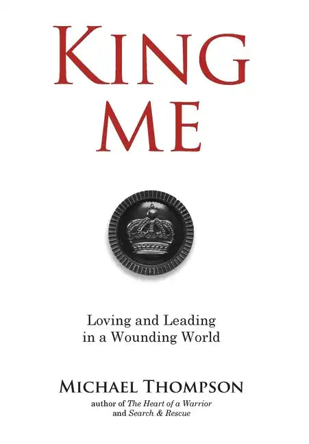 King Me: Loving and Leading in a Wounding World - Hardcover