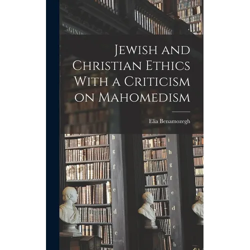 Jewish and Christian Ethics With a Criticism on Mahomedism - Hardcover