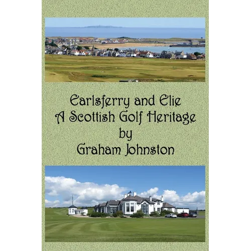 Earlsferry and Elie - A Scottish Golf Heritage - Paperback