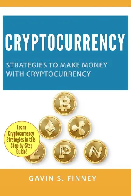 Cryptocurrency: Strategies to Make Money with Cryptocurrency - Paperback