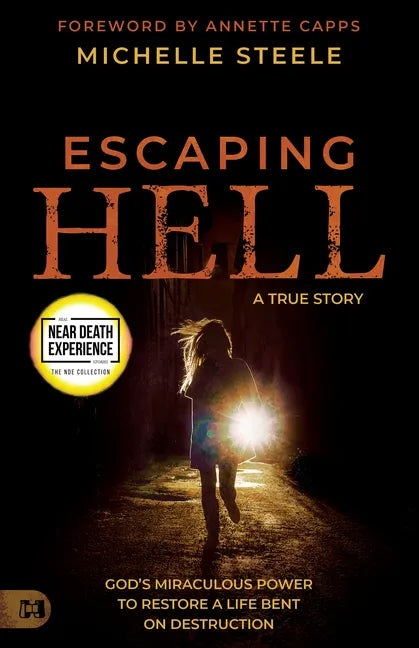 Escaping Hell: A True Story of God's Miraculous Power to Restore a Life Bent on Destruction - Paperback