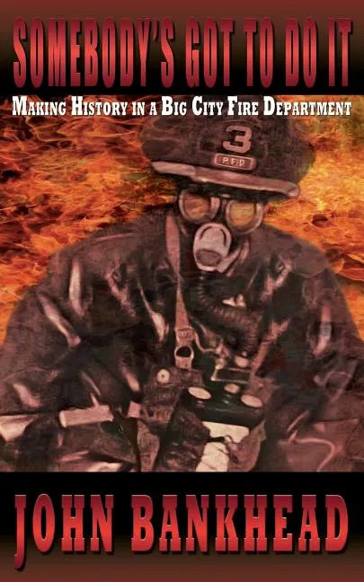 Somebody's Got to Do It: Making History in a Big City Fire Department - Paperback