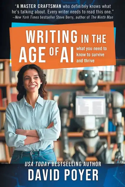 Writing In The Age Of AI: What You Need to Know to Survive and Thrive - Paperback