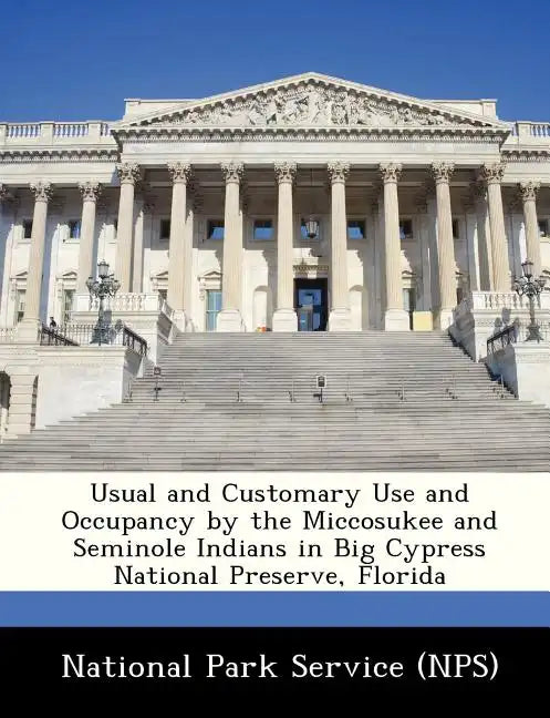 Usual and Customary Use and Occupancy by the Miccosukee and Seminole Indians in Big Cypress National Preserve, Florida - Paperback