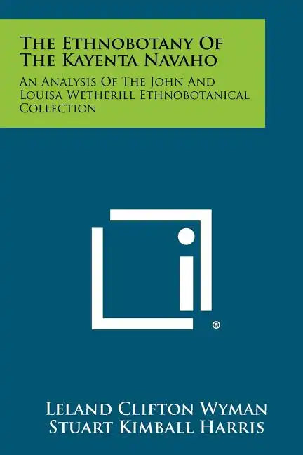 The Ethnobotany Of The Kayenta Navaho: An Analysis Of The John And Louisa Wetherill Ethnobotanical Collection - Paperback