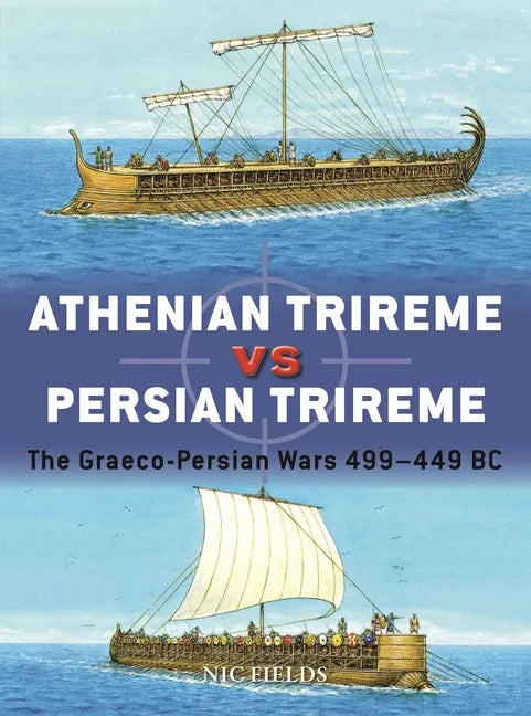 Athenian Trireme Vs Persian Trireme: The Graeco-Persian Wars 499-449 BC - Paperback