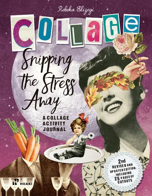 Snipping the Stress Away: A Collage Activity Journal - Paperback