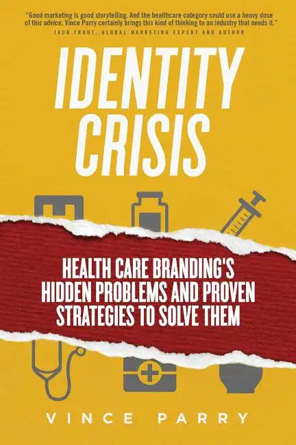 Identity Crisis: Health Care Branding's Hidden Problems and Proven Strategies to Solve Them - Paperback