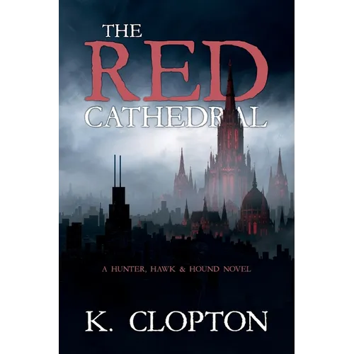 The Red Cathedral: A Hunter, Hawk & Hound Novel - Paperback