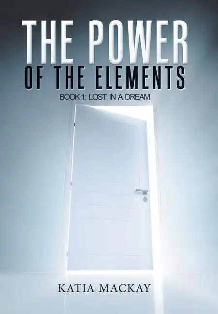 The Power of the Elements: Book 1: Lost in a Dream - Hardcover