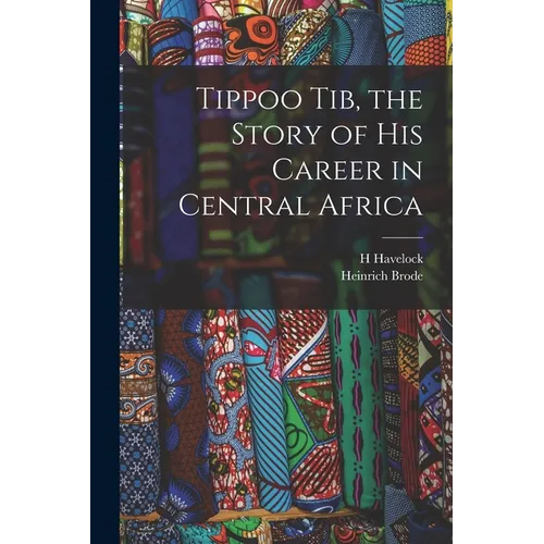 Tippoo Tib, the Story of his Career in Central Africa - Paperback
