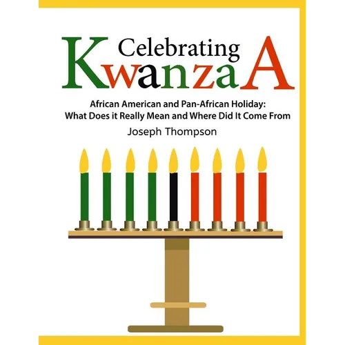 Celebrating Kwanzaa: African American and Pan-African Holiday What Does it Really Mean and Where did it Come from - Paperback